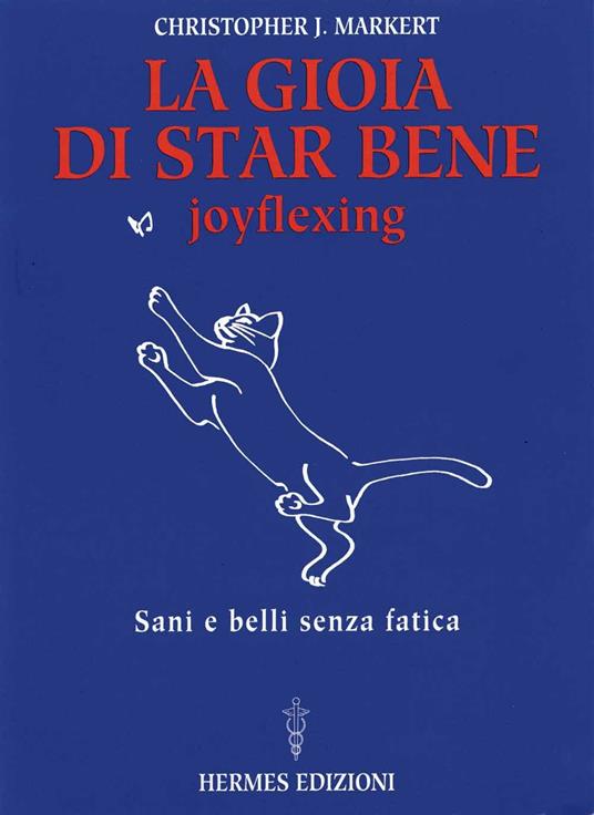 La gioia di star bene. Joyflexing. Sani e belli senza fatica - Christopher J. Markert - copertina