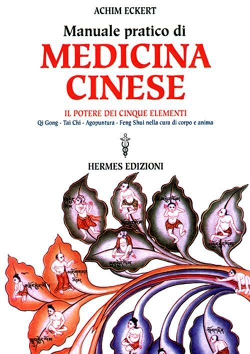Manuale pratico di medicina cinese. Il potere dei cinque elementi. Qi gong, Tai Chi, agopuntura, feng shui nella cura del corpo e dell'anima - Achim Eckert - copertina