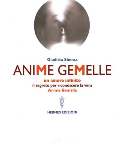 Anime gemelle. Un amore infinito. Il segreto per riconoscere la vera anima gemella - Giuditta Sheraa - copertina