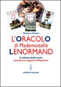 L'oracolo di Mademoiselle Lenormand. La lettura delle carte della famosa veggente di Napoleone - Madame Sheyla - copertina