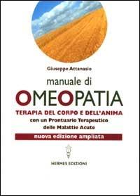 Manuale di omeopatia. Terapia del corpo e dell'anima. Con un prontuario terapeutico delle malattie acute - Giuseppe Attanasio - copertina