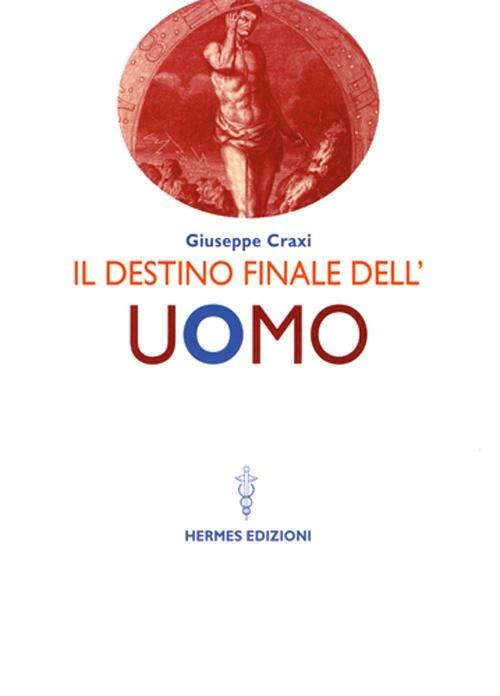 Il destino finale dell'uomo - Giuseppe Craxi - copertina
