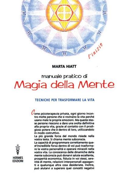 Manuale pratico di magia della mente. Tecniche per trasformare la tua vita. Nella tua mente vi è tutto il tuo futuro - Marta Hiatt - copertina