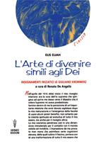 L' arte di divenire simile agli dei. Insegnamenti iniziatici di Giuliano Kremmerz. Rituali, preghiere, invocazioni