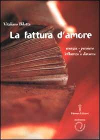 La fattura d'amore. Energia-pensiero e influenza a distanza - Vitaliano Bilotta - copertina