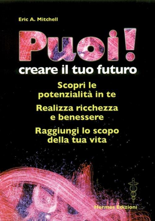 Puoi! Creare il tuo futuro - Erich A. Mitchell - copertina