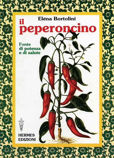 Il peperoncino. Fonte di potenza e di salute - Elena Bortolini - copertina