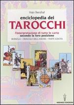 L' enciclopedia dei tarocchi. L'interpretazione di tutte le carte secondo la loro posizione. Bussola, oracolo dell'amore, parte ignota