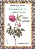 Erboristeria planetaria. Proprietà curative e simbologia delle piante. Ediz. illustrata
