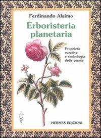 Erboristeria planetaria. Proprietà curative e simbologia delle piante. Ediz. illustrata - Ferdinando Alaimo - copertina