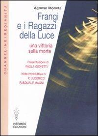 Frangi e i ragazzi della luce. Una vittoria sulla morte - Agnese Moneta - copertina