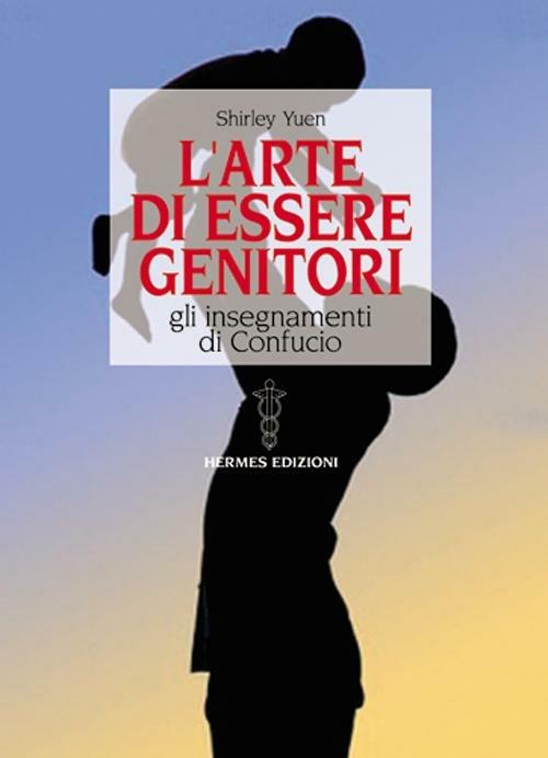 L' arte di essere genitori. Gli insegnamenti di Confucio - Shirley Yuen - copertina
