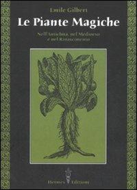Le piante magiche. Nell'antichità, nel Medioevo e nel Rinascimento - Emile Gilbert - copertina
