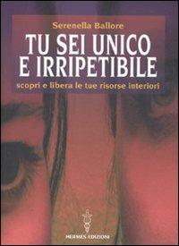Tu sei unico e irripetibile. Viaggio alla riscoperta di se stessi