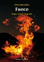 fuoco. Magie, rituali, leggende