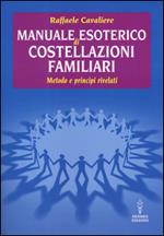 Manuale esoterico di costellazioni familiari. Metodo e principi rivelati