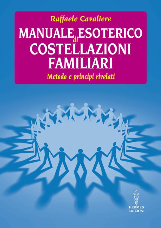 Manuale esoterico di costellazioni familiari. Metodo e principi rivelati - Raffaele Cavaliere - ebook