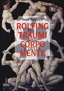 Rolfing. Per i traumi del corpo e della mente