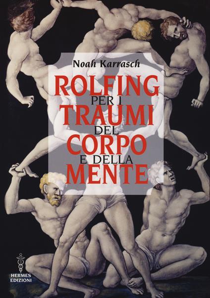 Rolfing per i traumi del corpo e della mente - Noah Karrasch - copertina