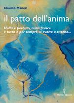 Il patto dell'anima. Nulla è perduto, nulla finisce e tutto è per sempre, si evolve e ritorna...