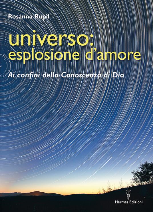 Universo: esplosione d'amore. Ai confini della conoscenza di Dio - Rosanna Rupil - ebook