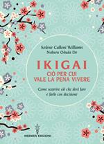 Ikigai, ciò per cui vale la pena vivere. Come scoprire ciò che devi fare e farlo con decisione