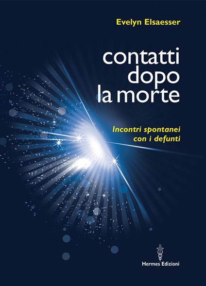 Contatti dopo la morte. Incontri spontanei con i defunti - Evelyn Elsaesser,Livia Pietrantoni - ebook