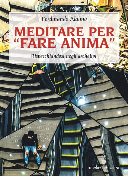 Meditare per «fare anima». Rispecchiandosi negli archetipi - Ferdinando Alaimo - copertina