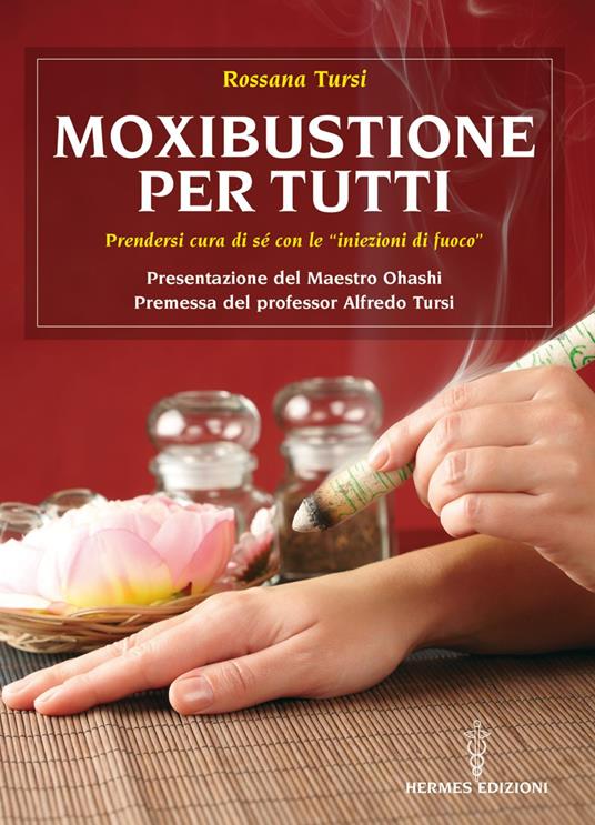 Moxibustione per tutti. Prendersi cura di sé con le iniezioni di fuoco - Rossana Tursi - ebook