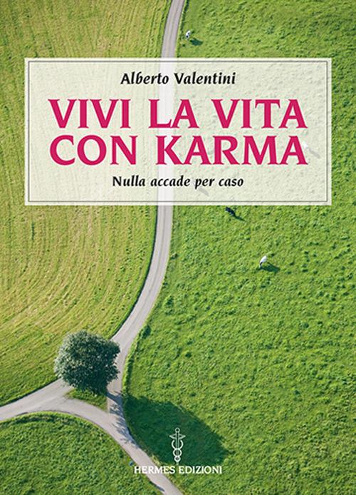 Vivi la vita con karma. Perché il destino lo crei da te - Alberto Valentini - copertina