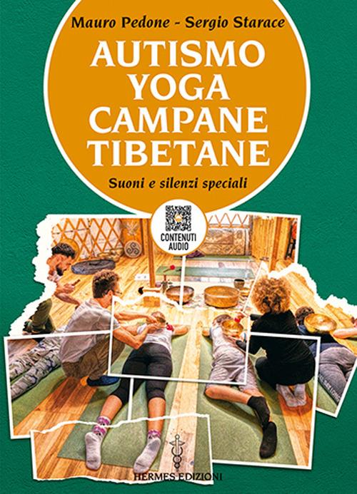 Autismo, yoga, campane tibetane. Suoni e silenzi speciali. Con QR Code con contenuti audio - Mauro Pedone,Sergio Starace - copertina