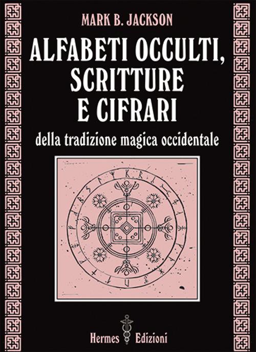 Alfabeti occulti, scritture e cifrari - Mark B. Jackson - copertina