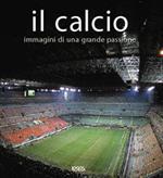 Il calcio. Immagini di una grande passione