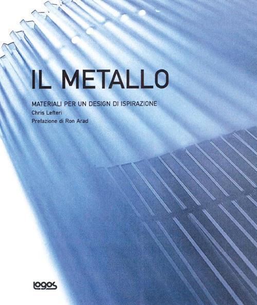 Materiale per un design di ispirazione. Il metallo. Ediz. illustrata - copertina