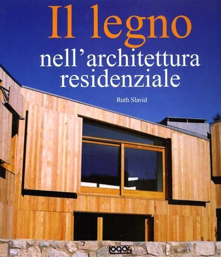 Il legno nell'architettura residenziale. Ediz. illustrata - Ruth Slavid - 2