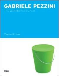 Gabriele Pezzini. The warrior designer. Ediz. illustrata - Virginio Briatore - copertina