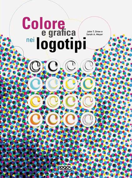 Colore e grafica nei logotipi. Ediz. illustrata - John T. Drew,Sarah A. Meyer - copertina