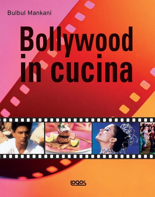 Bollywood in cucina. Ediz. illustrata - Bulbul Mankani - copertina