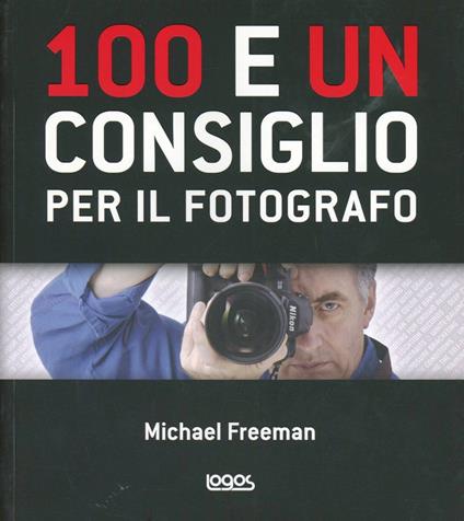 100 e un consiglio per il fotografo - Michael Freeman - copertina