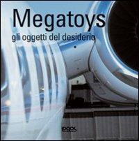 Megatoys. Gli oggetti del desiderio. Ediz. multilingue - copertina