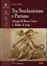 Tra neoclassicismo e purismo. I disegni del Museo G. Bellini di Asola - Renata Casarin - copertina