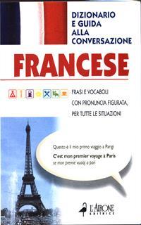 Francese. Dizionario e guida alla conversazione