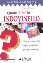 Quant'è bello indovinello... Oltre 150 indovinelli, enigmi, paradossi e quiz spaccameningni