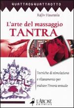 L' arte del massaggio tantra. Tecnica di stimolazione e rilassamento per esaltare l'intesa sessuale