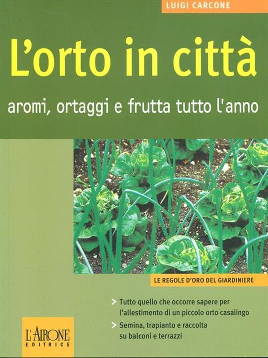 L' orto in città. Aromi, ortaggi e frutta tutto l'anno - Luigi Carcone - 4