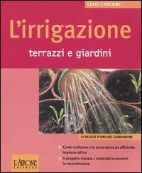 L' irrigazione. Terrazzi e giardini - Luigi Carcone - copertina