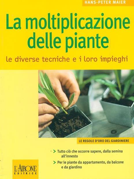 La moltiplicazione delle piante. Le diverse tecniche e i loro impieghi - Hans-Peter Maier - 4