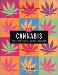 La cannabis. Proprietà, storia, impieghi, folklore - Steven Wishnia - copertina
