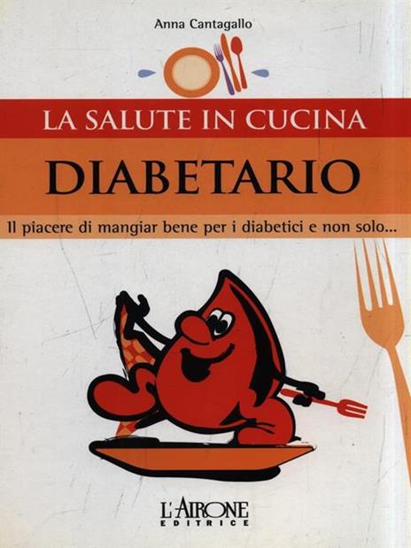 Diabetario. Il piacere di mangiare bene per i diabetici e non solo... - Anna Cantagallo - 3