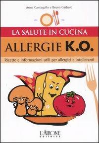 Allergie k.o. Ricette e informazioni utili per allergici e intolleranti - Anna Cantagallo,Bruna Garbuio - 3